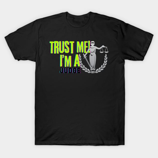 Professions: Trust Me, I'm a Judge T-Shirt by NewbieTees